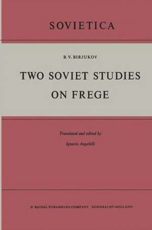 Two Soviet Studies on Frege: Translated from the Russian and edited by Ignacio Angelelli de B.V. Birjukov