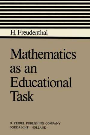 Mathematics as an Educational Task de Hans Freudenthal