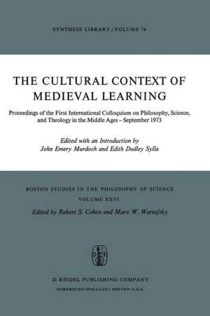 The Cultural Context of Medieval Learning: Proceedings of the First International Colloquium on Philosophy, Science, and Theology in the Middle Ages — September 1973 de J. E. Murdoch