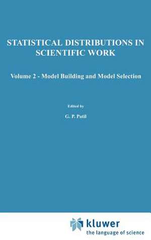 A Modern Course on Statistical Distributions in Scientific Work: Volume 2 — Model Building and Model Selection Proceedings of the NATO Advanced Study Institute held at the University of Calgary, Calgary, Alberta, Canada July 29 – August 10, 1974 de Ganapati P. Patil