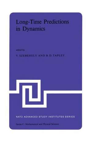 Long-Time Predictions in Dynamics: Proceedings of the NATO Advanced Study Institute held in Cortina d’Ampezzo, Italy, August 3–16, 1975 de V.G. Szebehely