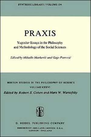 Praxis: Yugoslav Essays in the Philosophy and Methodology of the Social Sciences de Mihailo Markovic