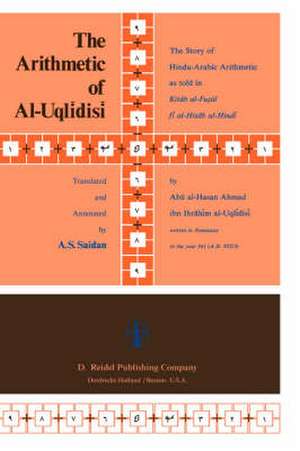 The Arithmetic of Al-Uqlīdisī: The Story of Hindu-Arabic Arithmetic as told in Kitāb al-Fuṣūl fī al-Ḥisāb al-Hindī de A.S. Saidan