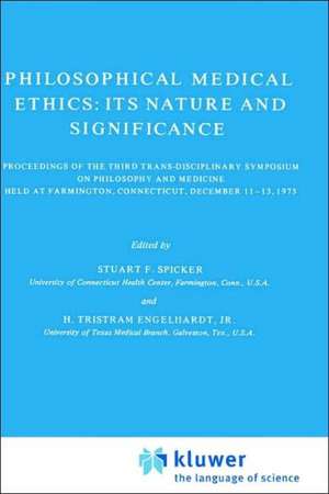 Philosophical Medical Ethics: Its Nature and Significance: Proceedings of the Third Trans-Disciplinary Symposium on Philosophy and Medicine Held at Farmington, Connecticut, December 11–13, 1975 de S.F. Spicker