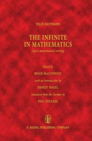 The Infinite in Mathematics: Logico-mathematical writings de Felix Kaufmann