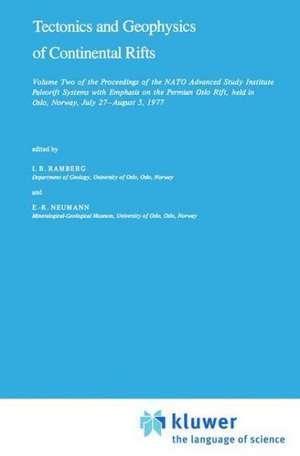 Tectonics and Geophysics of Continental Rifts: Volume Two of the Proceedings of the NATO Advanced Study Institute Paleorift Systems with Emphasis on the Permian Oslo Rift, held in Oslo, Norway, July 27 – August 5, 1977 de I.B. Ramberg