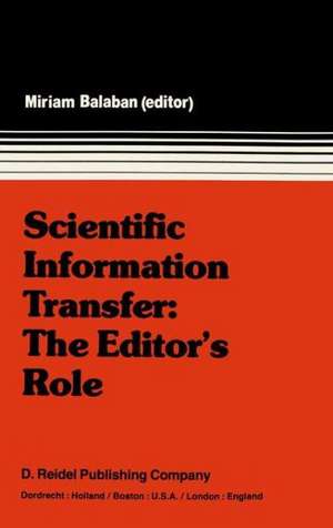 Scientific Information Transfer: The Editor’s Role: Proceedings of the First International Conference of Scientific Editors, April 24–29, 1977, Jerusalem de M. Balaban