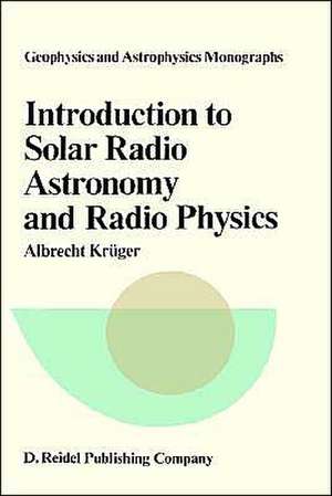 Introduction to Solar Radio Astronomy and Radio Physics de A. Krüger