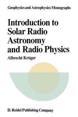 Introduction to Solar Radio Astronomy and Radio Physics de A. Krüger