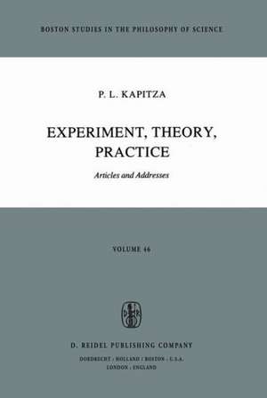 Experiment, Theory, Practice: Articles and Addresses de P. L. Kapitza