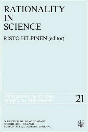 Rationality in Science: Studies in the Foundations of Science and Ethics de R. Hilpinen