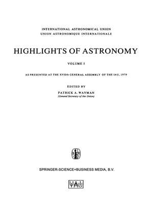 Highlights of Astronomy, Volume 5: As Presented at the XVIIth General Assembly of the IAU, 1979 de Patrick A. Wayman