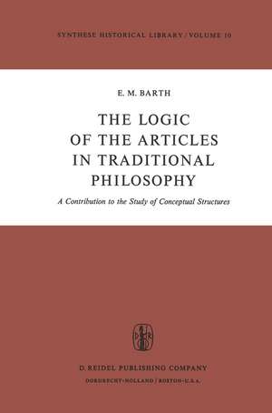 The Logic of the Articles in Traditional Philosophy: A Contribution to the Study of Conceptual Structures de E.M. Barth