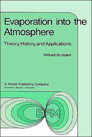 Evaporation into the Atmosphere: Theory, History and Applications de W. Brutsaert