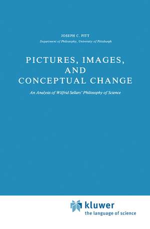 Pictures, Images, and Conceptual Change: An Analysis of Wilfrid Sellars’ Philosophy of Science de Joseph C. Pitt