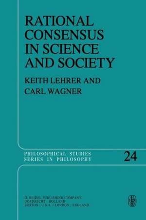 Rational Consensus in Science and Society: A Philosophical and Mathematical Study de Keith Lehrer