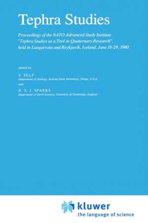 Tephra Studies: Proceedings of the NATO Advanced Study Institute ”Tephra Studies as a Tool in Quaternary Research”, held in Laugarvatn and Reykjavík, Iceland, June 18–29, 1980 de St. Self