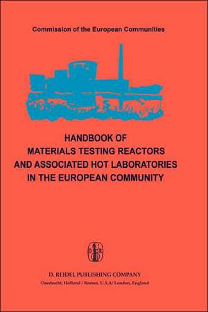 Handbook of Materials Testing Reactors and Associated Hot Laboratories in the European Community: Nuclear Science and Technology de Peter von der Hardt