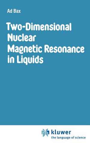 Two-Dimensional Nuclear Magnetic Resonance in Liquids de A. Bax