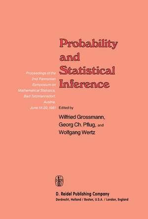 Probability and Statistical Inference: Proceedings of the 2nd Pannonian Symposium on Mathematical Statistics, Bad Tatzmannsdorf, Austria, June 14–20, 1981 de Wilfried Grossmann