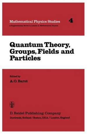 Quantum Theory, Groups, Fields and Particles de P. Barut