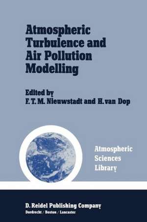 Atmospheric Turbulence and Air Pollution Modelling: A Course held in The Hague, 21–25 September, 1981 de F.T. Nieuwstadt