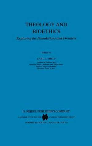 Theology and Bioethics: Exploring the Foundations and Frontiers de E. E. Shelp