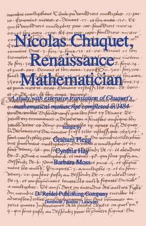 Nicolas Chuquet, Renaissance Mathematician: A study with extensive translation of Chuquet’s mathematical manuscript completed in 1484 de Graham Flegg