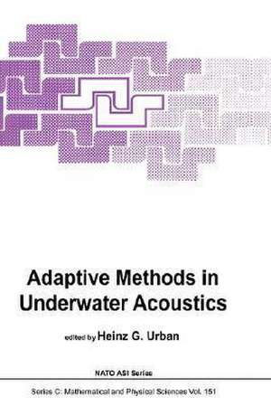 Adaptive Methods in Underwater Acoustics de H. G. Urban