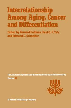 Interrelationship Among Aging, Cancer and Differentiation: Proceedings of the Eighteenth Jerusalem Symposium on Quantum Chemistry and Biochemistry Held in Jerusalem, Israel, April 29–May 2, 1985 de A. Pullman