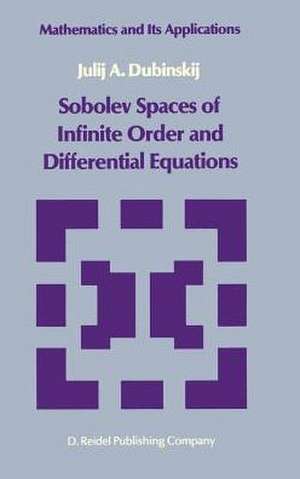 Sobolev Spaces of Infinite Order and Differential Equations de Julii A. Dubinskii