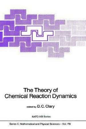 The Theory of Chemical Reaction Dynamics de D.C. Clary