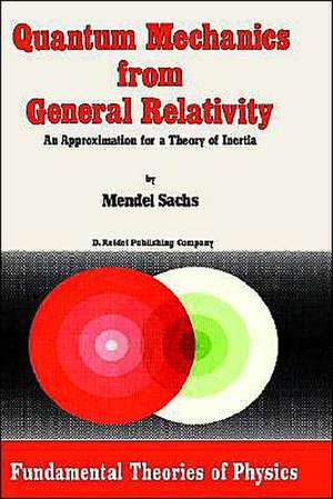 Quantum Mechanics from General Relativity: An Approximation for a Theory of Inertia de M. Sachs