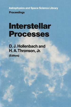 Interstellar Processes: Proceedings of the Symposium on Interstellar Processes, Held in Grand Teton National Park, July 1986 de D.J. Hollenbach