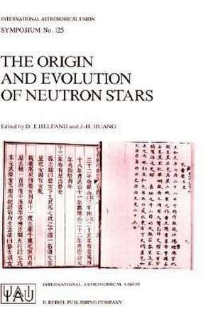 The Origin and Evolution of Neutron Stars: Proceedings of the 125th Symposium of the International Astronomical Union Held in Nanjing, China, May 26–30, 1986 de D.J. Helfand