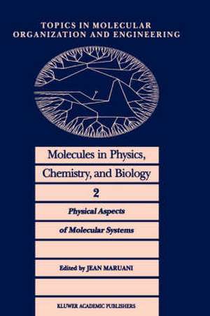 Molecules in Physics, Chemistry, and Biology: Physical Aspects of Molecular Systems de J. Maruani