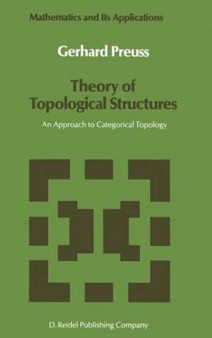 Theory of Topological Structures: An Approach to Categorical Topology de Gerhard Preuß