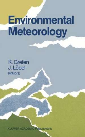 Environmental Meteorology: Proceedings of an International Symposium held in Würzburg, F.R.G., 29 September – 1 October 1987 de K. Grefen