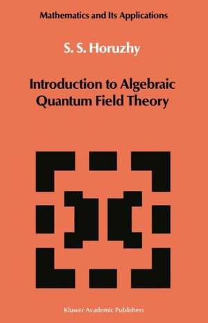 Introduction to Algebraic Quantum Field Theory de S. S. Horuzhy