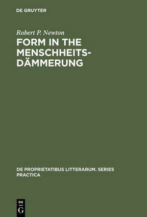 Form in the Menschheitsdämmerung: A Study of Prosodic Elements and Style in German Expressionist Poetry de Robert P. Newton