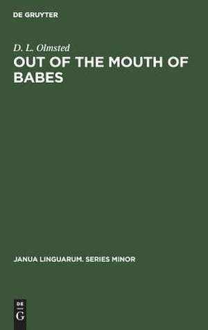 Out of the Mouth of Babes: Earliest Stages in Language Learning de D. L. Olmsted