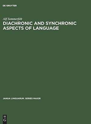 Diachronic and Synchronic Aspects of Language: Selected Articles de Alf Sommerfelt