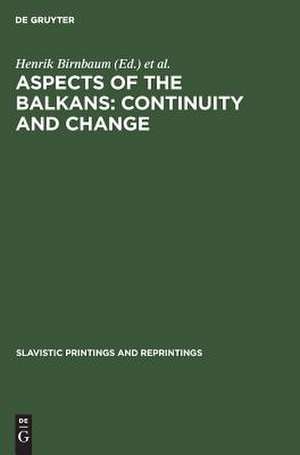 Aspects of the Balkans: Continuity and Change: Contributions to the International Balkan Conference held at UCLA, October 23-28, 1969 de Henrik Birnbaum