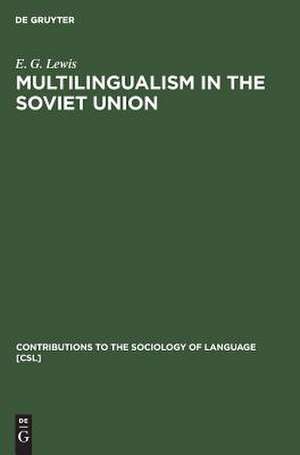 Multilingualism in the Soviet Union: Aspects of Language Policy and its Implementation de E. G. Lewis