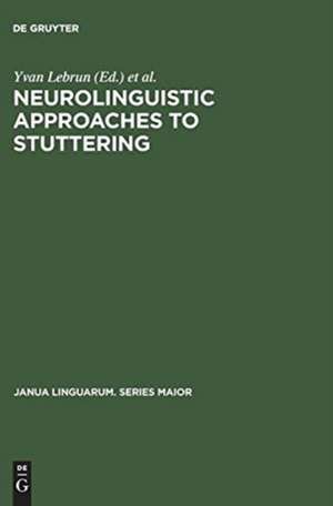 Neurolinguistic Approaches to Stuttering: Proceedings of the International Symposium on Stuttering (Brussels, 1972) de Yvan Lebrun