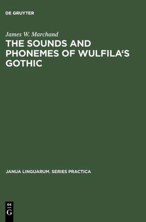 The Sounds and Phonemes of Wulfila's Gothic de James W. Marchand