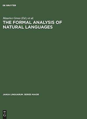 The Formal Analysis of Natural Languages: Proceedings of the First International Conference, Paris, April 27-29, 1970 de Maurice Gross