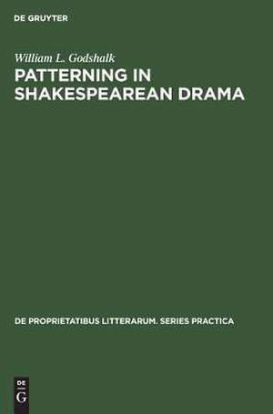 Patterning in Shakespearean Drama: Essays in Criticism de William L. Godshalk