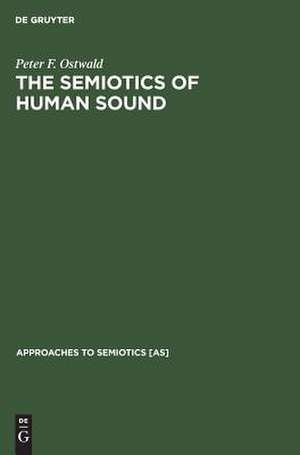 The Semiotics of Human Sound de Peter F. Ostwald