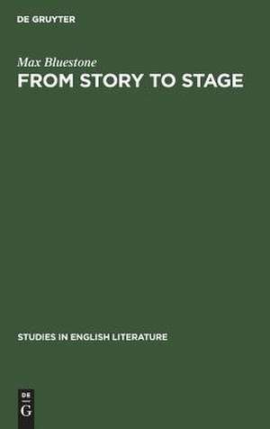 From Story to Stage: The Dramatic Adaption of Prose Fiction in the Period of Shakespeare and his Contemporaries de Max Bluestone